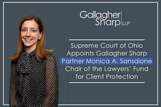 Supreme Court of Ohio Appoints Gallagher Sharp Partner Monica A. Sansalone  Chair of the Lawyers' Fund for Client Protection